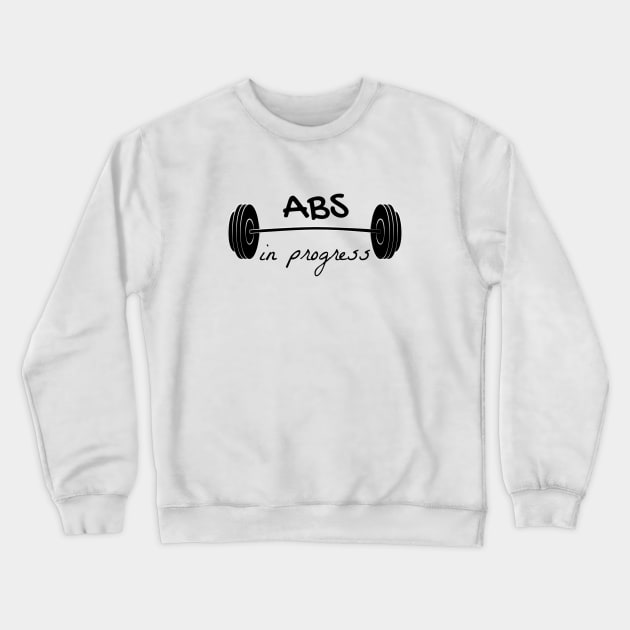 Abs in progress Crewneck Sweatshirt by Pipa's design